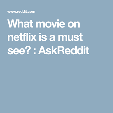 What Movie On Netflix Is A Must See Askreddit Netflix Movies Thought Provoking
