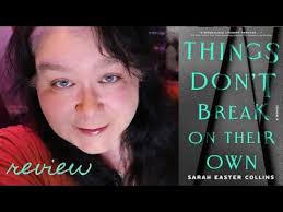 Things Don't Break On Their Own By Sarah Easter Collins -Spoiler Free Book  Review