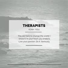 I Wish Therapists Knew They Can Change The World Therapist Quotes Therapy Quotes Counseling Quotes