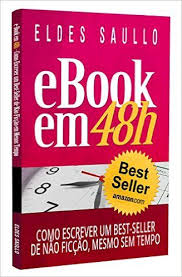 E Book Em 48 Horas Como Escrever Um Best Seller De Nao Ficcao Mesmo Sem Tempo Livros Que Vendem Ebook Eldes Saullo Amazon Com Br L E Book Escrita Livros