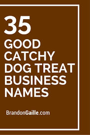51 Good Catchy Dog Treat Business Names Dog Treats Business Names Natural Dog Treats