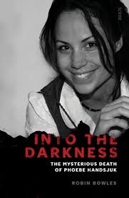 Amazon.com: Into the Darkness: The Mysterious Death of Phoebe Handsjuk:  9781925321531: Bowles, Robin: ספרים