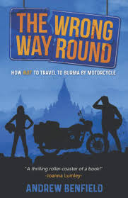 Maybe you would like to learn more about one of these? The Wrong Way Round How Not To Travel To Burma By Motorcycle Benfield Andrew 9781527239265 Amazon Com Books