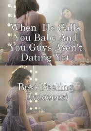 When He Calls You Babe And You Guys Aren T Dating Yet Best Feeling Eveeeeer