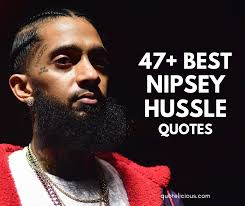 47 Inspiring Nipsey Hussle Quotes Sayings On Music Success