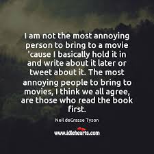 That being said, by far the most annoying movie i've ever seen was requiem for a dream. I Am Not The Most Annoying Person To Bring To A Movie Idlehearts