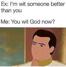 Funny Meme Ex God Petty Memes Funny Pictures Funny Memes