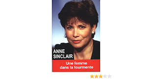 She hosted one of the most popular political shows for more than thirteen years on tf1. Anne Sinclair Une Femme Dans La Tourmente Oringer Oriane Amazon De Bucher