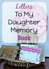Letters To My Daughter Memory Book The Organized Mama Letter To My Daughter Memory Book Diy Letter To Daughter