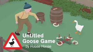 Like in the case of untitled goose game. Untitled Goose Game By House House Panic