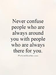 Quote Of The Day Never Confuse People Who Are Always Around You With Be Yourself Quotes Quotable Quotes Inspirational Quotes