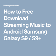How To Free Download Streaming Music To Android Samsung Galaxy S9 S9 Samsung Galaxy S9 Music Streaming Samsung Galaxy