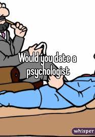 Would You Date A Psychologist
