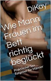 Frau im bett männer im bett sexstellung bilder vorspiel lustig sexy liebesleben leidenschaft beziehungen liebe fitness workouts. Wie Mann Frauen Im Bett Richtig Begluckt Praktischer Sex Ratgeber Fur Manner Ebook Kay Di Amazon De Kindle Shop