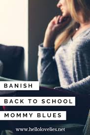 Banish Those Back To School Mommy Blues Hello Lovelies Mom Advice Busy Mom Life Quotes About Motherhood