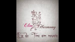 Videoclipul si versurile melodiei : Eu De Tine Am Nevoie Elim Harmony