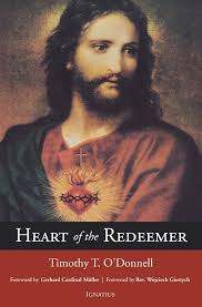 Heart of the Redeemer: An Apologia for the Contemporary and Perennial Value  of the Devotion to the Sacred Heart of Jesus