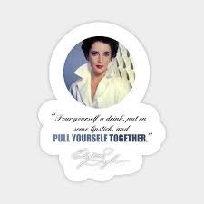 Popular quotes extramadness support us. Pour Yourself A Drink Put On Some Lipstick And Pull Yourself Together Quote Magnet Teepublic