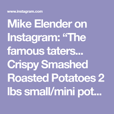 Mike Elender On Instagram The Famous Taters Crispy Smashed Roasted Potatoes 2 Lbs Small Mini Potatoes 3 Tbsp Olive In 2021 Roasted Potatoes Mini Potatoes Potatoes