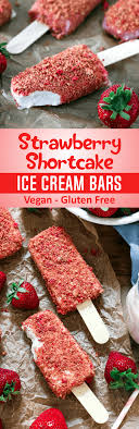 Strawberry Shortcake Ice Cream Bars Vegan Gf Recipe Vegan Strawberry Shortcake Food Vegan Foods
