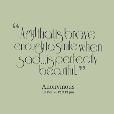 Beautiful quotes help remind us of what really matters in life: Brave Girl Quotes Quotesgram