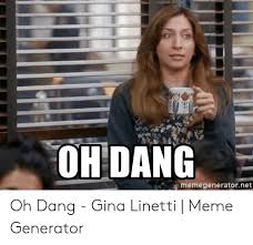 Oh Dang Memegeneratornet Oh Dang Gina Linetti Meme Generator Meme On Me Me Gina Linetti Brooklyn Nine Nine Funny Memes