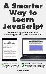 How long does it take to learn javascript to get a job. A Smarter Way To Learn Javascript The New Approach That Uses Technology To Cut Your Effort In Half English Edition Ebook Myers Mark Amazon De Kindle Shop