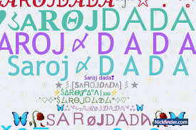 Nicknames for SAROJDADA: Saroj〆D A D A, Saroj dada, SAROJ〆D A D Aꔪ, Saroj  Dada dost, Aaron dada
