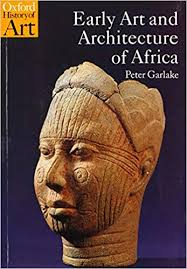 Early Art And Architecture Of Africa Oxford History Of Art Peter Garlake 9780192842619 Amazon Com Books Art And Architecture African Art Africa