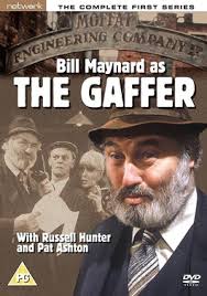 The Gaffer is a sitcom from the early 1980s, starring Bill Maynard and  written by Graham White. Bill Maynard plays Fred Moffat, a beleaguered  engineering firm owner constantly dodging creditors and the