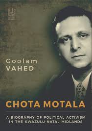 CHOTA MOTALA : a biography of political activism in the KwaZulu-Natal  Midlands by Goolam Vahed