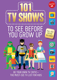 Any films currently with wiki pages will have links. 101 Tv Shows To See Before You Grow Up Be Your Own Tv Critic The Must See Tv List For Kids 101 Things Amazon Co Uk Chagollan Samantha Milvy Erika Books