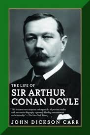 The Life of Sir Arthur Conan Doyle by John Dickson Carr