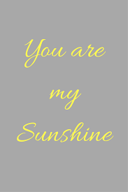 Now i danced in the sunlight on my. You Are My Sunshine You Keep Me Happy When Skies Are Gray 3 Sunshine Quotes Inspirational Quotes Positivity