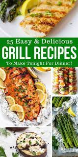 25 Summer Grill Recipes For You To Try For Dinner Tonight Easy Grilling Recipes Tha Summer Dinner Recipes Grill Delicious Grill Recipes Easy Main Dish Recipes