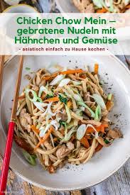 Chicken Chow Mein Gebratene Nudeln Mit Hahnchen Und Gemuse Rezept Gebratene Nudeln Asiatische Rezepte Nudeln Mit Hahnchen