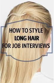 How To Style Long Hair For Job Interviews Job Interview Hairstyles Long Hair Styles Interview Hairstyles