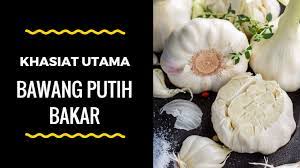 Bawang putih bukan sekadar bumbu penyedap masakan. Khasiat Utama Bawang Putih Bakar