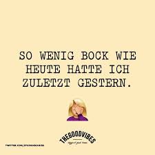 Thegoodvibes Statement So Wenig Bock Wie Heute Hatte Ich Zuletzt Gestern Zitate Reisen Motivation Spruche St Lustige Spruche Thegoodvibes Weisheiten