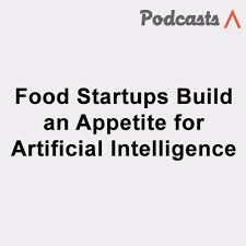 This comes almost in one very specific sentence. Food Startups Build An Appetite For Artificial Intelligence By Arcgate