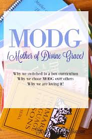 Modg Mother Of Divine Grace Why We Chose It Elizabeth Clare Mother Of Divine Grace Christian Homeschool Curriculum Catholic Homeschool Curriculum