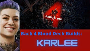Back 4 Blood Deck Builds: Karlee Team deck and breakdown