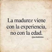 La Madurez Viene Con La Experiencia Frases De Palabras Frases Bonitas Frases