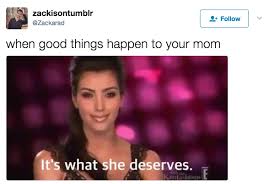 This Well Deserved Karmic Payout I Love Mom Mom Memes Wholesome Memes
