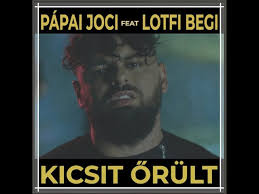 Born 22 september 1981) is a hungarian singer, voice actor, rapper and guitarist of romani descent. Papai Joci X Lotfi Begi Kicsit Orult Official Music Video Youtube