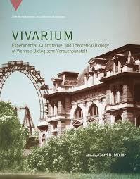 Vivarium: Experimental, Quantitative, and Theoretical Biology at Vienna's  Biologische Versuchsanstalt (Vienna Series in Theoretical Biology): Muller,  Gerd B.: 9780262036702: Amazon.com: Books