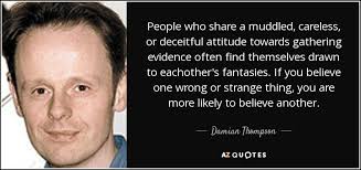 How long must the majority of the scottish people continue to elect such deceitful scoundrels and charlatans who. Damian Thompson Quote People Who Share A Muddled Careless Or Deceitful Attitude Towards
