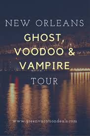 Savings On New Orleans Ghost Voodoo Vampire Tour Green Vacation Deals New Orleans Travel Tours New Orleans New Orleans Vacation