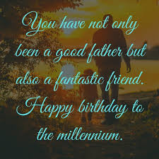 Your birthday should be celebrated with every happy thing because you are the best daughter a person could ever want. Heart Melting Birthday Wishes For Your Dad