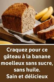 Craquez Pour Ce Gateau A La Banane Moelleux Sans Sucre Sans Huile Sain Et Delicieux Gateau Banane Recette Gateau Banane Recette Sans Sucre